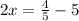 2x = \frac{4}{5} - 5