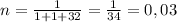 n = \frac{1}{1+1+32} = \frac{1}{34} = 0,03