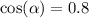 \cos( \alpha ) = 0.8