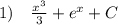 1) \quad \frac{x^{3}}{3}+e^{x}+C