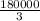 \frac{180000}{3}