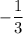 -\dfrac{1}{3}