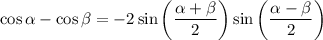 \cos\alpha - \cos\beta = -2\sin\left (\dfrac{\alpha+\beta}{2} \right )\sin\left (\dfrac{\alpha-\beta}{2} \right )