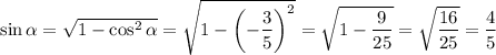 \sin\alpha = \sqrt{1 - \cos^2\alpha} = \sqrt{1 - \left ( -\dfrac{3}{5} \right )^2} = \sqrt{1 - \dfrac{9}{25}} = \sqrt{\dfrac{16}{25}} = \dfrac{4}{5}