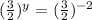 (\frac{3}{2}) ^{y} = (\frac{3}{2})^{-2}