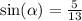 \sin( \alpha ) = \frac{5}{13}