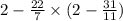 2 - \frac{22}{7} \times (2 - \frac{31}{11} )