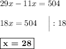 29x - 11x = 504\\\\18x = 504\ \ \ \ \Big| :18\\\\\boxed{\textbf{x = 28}}