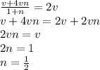 \frac{v + 4vn}{1+n} = 2v\\v+4vn = 2v + 2vn\\2vn = v\\2n = 1\\n = \frac{1}{2}