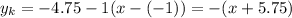 y_k=-4.75-1(x-(-1))= -(x+5.75)