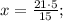 x=\frac{21 \cdot 5}{15};