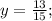 y=\frac{13}{15};