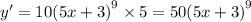 y' = 10 {(5x + 3)}^{9} \times 5 = 50 {(5x + 3)}^{9}