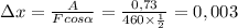 \Delta x = \frac{A}{F cos \alpha} = \frac{0,73}{460 \times \frac{1}{2}} = 0,003