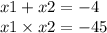 x1 + x2 = - 4 \\ x1 \times x2 = - 45