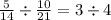 \frac{5}{14} \div \frac{10}{21} = 3 \div 4 \\