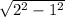 \sqrt{2^{2} - 1^{2}}