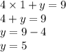 4 \times 1 + y = 9 \\ 4 + y = 9 \\ y = 9 - 4 \\ y = 5