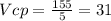 Vcp=\frac{155}{5}=31