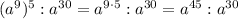 (a^9)^5 : a^{30} = a^{9\cdot 5} : a^{30} = a^{45} : a^{30}