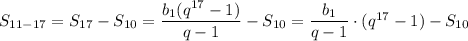 S_{11-17}=S_{17}-S_{10}=\dfrac{b_1(q^{17}-1)}{q-1} -S_{10}=\dfrac{b_1}{q-1} \cdot (q^{17}-1)-S_{10}