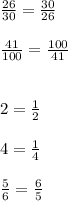 \frac{26}{30} =\frac{30}{26} \\\\\ \frac{41}{100}=\frac{100}{41} \\\\\\2=\frac{1}{2}\\\\4=\frac{1}{4} \\\\\ \frac{5}{6} =\frac{6}{5}