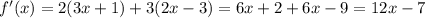 f'(x) = 2(3x + 1) + 3(2x - 3) = 6x + 2 + 6x - 9 = 12x - 7