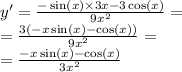 y' = \frac{ - \sin( x ) \times 3x - 3 \cos(x) }{ 9 {x}^{2} } = \\ = \frac{ 3(- x \sin(x) - \cos(x)) }{9 {x}^{2} } = \\ = \frac{ - x \sin(x) - \cos(x) }{3 {x}^{2} }