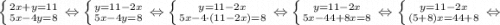 \left \{ {{2x+y=11} \atop {5x-4y=8}} \right. \Leftrightarrow \left \{ {{y=11-2x} \atop {5x-4y=8}} \right. \Leftrightarrow \left \{ {{y=11-2x} \atop {5x-4 \cdot (11-2x)=8}} \right. \Leftrightarrow \left \{ {{y=11-2x} \atop {5x-44+8x=8}} \right. \Leftrightarrow \left \{ {{y=11-2x} \atop {(5+8)x=44+8}} \right. \Leftrightarrow