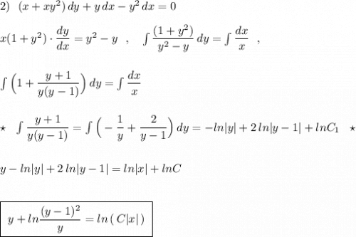 2)\ \ (x+xy^2)\, dy+y\, dx-y^2\, dx=0\\\\x(1+y^2)\cdot \dfrac{dy}{dx}=y^2-y\ \ ,\ \ \ \int \dfrac{(1+y^2)}{y^2-y}\, dy=\int \dfrac{dx}{x}\ \ ,\\\\\\\int \Big(1+\dfrac{y+1}{y(y-1)}\Big)\, dy=\int \dfrac{dx}{x}\\\\\\\star \ \ \int \dfrac{y+1}{y(y-1)}=\int \Big(-\dfrac{1}{y}+\dfrac{2}{y-1}\Big)\, dy=-ln|y|+2\, ln|y-1|+lnC_1\ \ \star \\\\\\y-ln|y|+2\, ln|y-1|=ln|x|+lnC\\\\\\\boxed{\ y+ln\dfrac{(y-1)^2}{y}=ln\, (\, C|x|\, )\ }