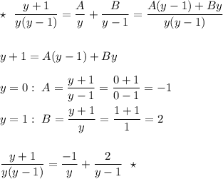 \star \ \ \dfrac{y+1}{y(y-1)}=\dfrac{A}{y}+\dfrac{B}{y-1}=\dfrac{A(y-1)+By}{y(y-1)}\\\\\\y+1=A(y-1)+By\\\\y=0:\ A=\dfrac{y+1}{y-1}=\dfrac{0+1}{0-1}=-1\\\\y=1:\ B=\dfrac{y+1}{y}=\dfrac{1+1}{1}=2\\\\\\\dfrac{y+1}{y(y-1)}=\dfrac{-1}{y}+\dfrac{2}{y-1}\ \ \star