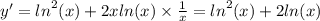 y' = {ln}^{2} (x) + 2x ln(x) \times \frac{1}{x} = {ln}^{2} (x) + 2 ln(x)