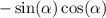 - \sin( \alpha ) \cos( \alpha )