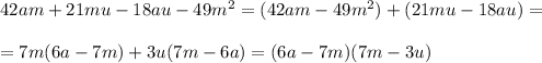 42am+21mu-18au-49m^2=(42am-49m^2)+(21mu-18au)=\\\\=7m(6a-7m)+3u(7m-6a)=(6a-7m)(7m-3u)