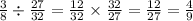 \frac{3}{8} \div \frac{27}{32} = \frac{12}{32 } \times \frac{32}{27} = \frac{12}{27} = \frac{4}{9}