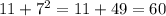 11 + 7 ^ 2 = 11 + 49 = 60