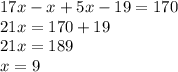 17x - x + 5x - 19 = 170 \\ 21x = 170 + 19 \\ 21x = 189 \\ x = 9