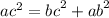 {ac}^{2} = {bc}^{2} + {ab}^{2}