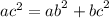 {ac}^{2} = {ab}^{2} + {bc}^{2}