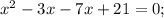 x^{2}-3x-7x+21=0;