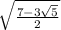 \sqrt{\frac{7-3\sqrt{5} }{2}\\