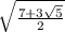 \sqrt{\frac{7+3\sqrt{5} }{2}\\}