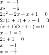 x_1=-1\\x_2=-\frac{1}{2}\\2x^{2}+2x+x+1=0\\2x(x+1)+x+1=0\\(x+1)(2x+1)=0\\x+1=0\\2x+1=0\\x=-1\\x=-\frac{1}{2}