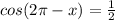 cos(2\pi -x)=\frac{1}{2}