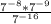 \frac{7^{-8} * 7^{-9} }{7^{-16} }