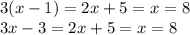 3(x - 1) = 2x + 5 = x = 8 \\3x - 3 = 2x + 5 = x = 8 \: \\ \\