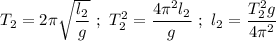 T_{2} = 2\pi\sqrt{\dfrac{l_{2}}{g}}\ ;\ T_{2}^2 = \dfrac{4\pi^2l_{2}}{g}\ ;\ l_{2} = \dfrac{T_{2}^2g}{4\pi^2}