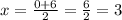 x = \frac{0 + 6}{2} = \frac{6}{2} = 3