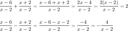 \dfrac{x-6}{x-2}+\dfrac{x+2}{x-2}=\dfrac{x-6+x+2}{x-2}=\dfrac{2x-4}{x-2}=\dfrac{2(x-2)}{x-2}=2\\\\\\\dfrac{x-6}{x-2}-\dfrac{x+2}{x-2}=\dfrac{x-6-x-2}{x-2}=\dfrac{-4}{x-2}=-\dfrac{4}{x-2}