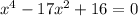 x^4 - 17x^2 + 16 = 0